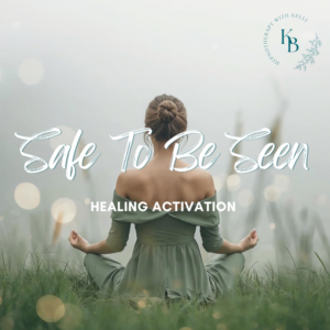 Safe To Be Seen Healing Activation - Self Leadership Series