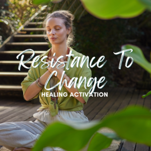 Resistance To Change Healing Activation - Self Leadership Series